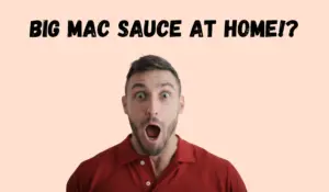 Big Mac Sauce at Home: Easy DIY Recipe