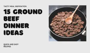 15 Ground Beef Dinner Ideas for a Large Family: Tasty and Easy Meals