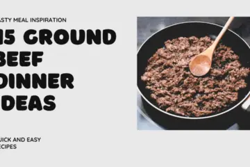 15 GROUND Beef Dinner Ideas