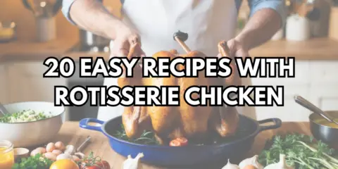 20 EASY RECIPES WITH ROTISSERIE CHICKEN