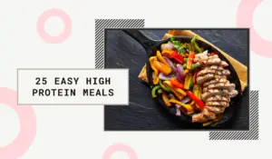 25 Easy High Protein Meals for a Healthy Lifestyle